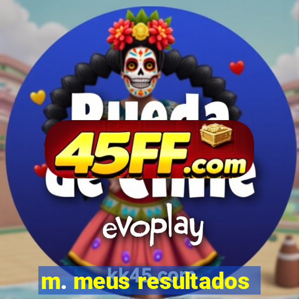 m. meus resultados